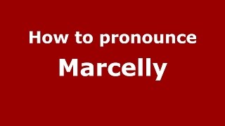How to pronounce Marcelly