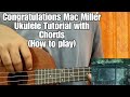 Congratulations - Mac Miller // Ukulele Tutorial with Chords (Full Lesson