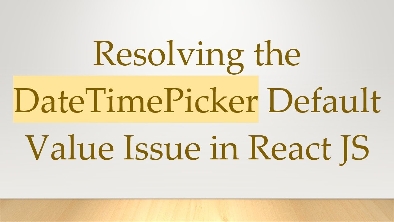 Resolving the DateTimePicker Default Value Issue in React JS