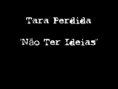 No Ter Ideias - Tara Perdida