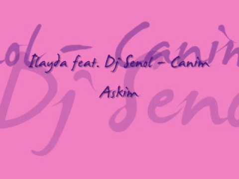 Ilayda feat. Dj Senol - Canim Askim