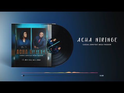 Cadeau John FEAT. Moza Theodor - "ACHA NIRINGE" (Official Audio)