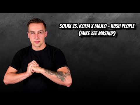 Solax vs. KOFM x MAJLO - Kush people (MIKE ZEE mashup)