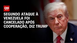 Trump diz que cancelou segundo ataque contra a Venezuela após cooperação | LIVE CNN