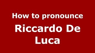 How to pronounce Riccardo De Luca
