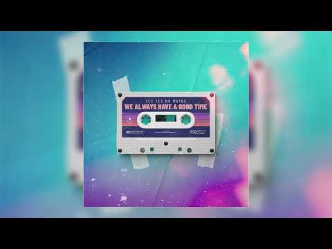 Yes Yes No Maybe - "We Always Have a Good Time" (Official Audio)