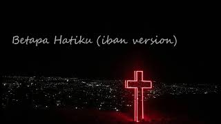 Download lagu Betapa Hatiku (iban version) mp3 Download lagu Betapa Hatiku (iban version) mp3