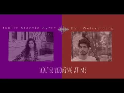You're looking at me - Jamile  Staevie Ayres and Dan Weisselberg