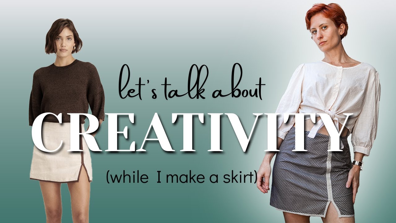 how to be more creative! plus I'm sewing a skirt