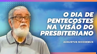 O DIA DE PENTECOSTES NA VISÃO DO PRESBITERIANO- AUGUSTUS NICODEMUS