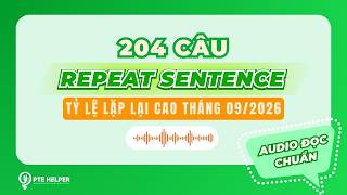 PRIORITY 204 CÂU PTE REPEAT SENTENCE | Tỷ Lệ Lặp Lại Cao Tháng 9