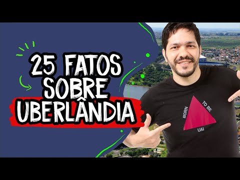 25 fatos sobre Uberlândia - Minas Gerais
