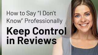 How to Say “I Don’t Know” Professionally | Keep Control in Reviews