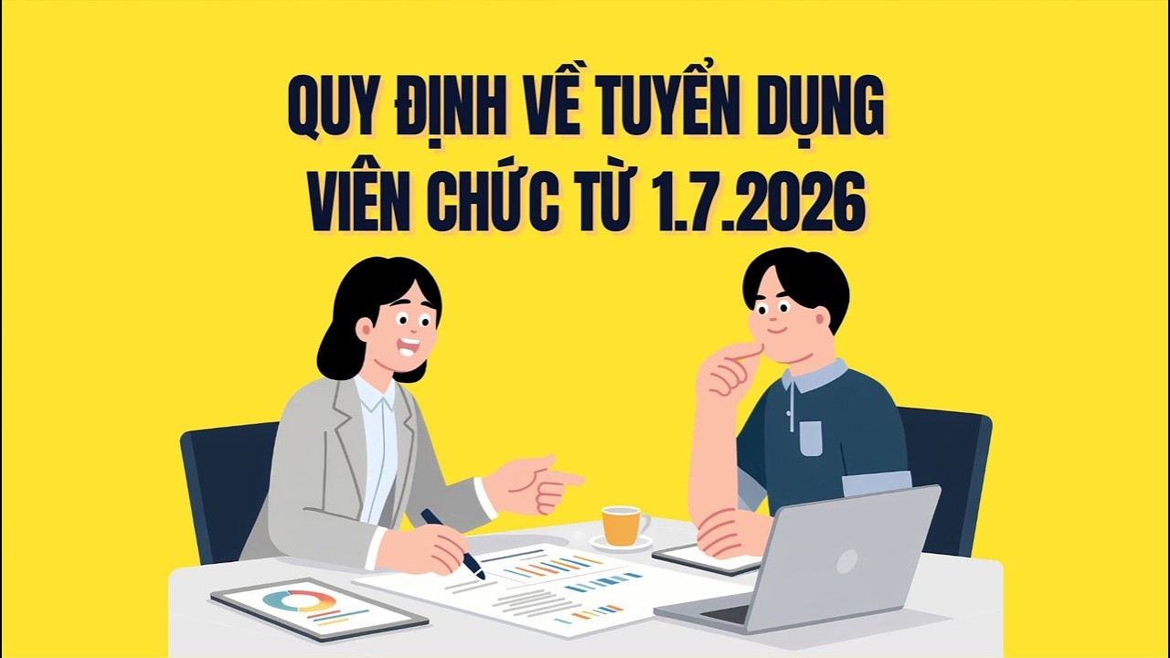 Tuyển dụng viên chức từ 1.7.2026 có gì mới