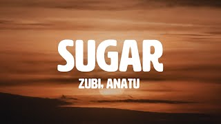 Zubi -  Sugar (feat Anatu) (Lyrics)