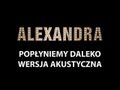 ALEXANDRA-POPŁYNIEMY DALEKO (WERSJA ...
