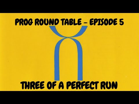 Prog Round Table  - Episode 5: Three Of A Perfect Run