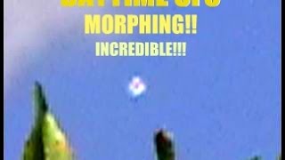 DAYTIME UFO MORPHING!! INCREDIBLE!!!