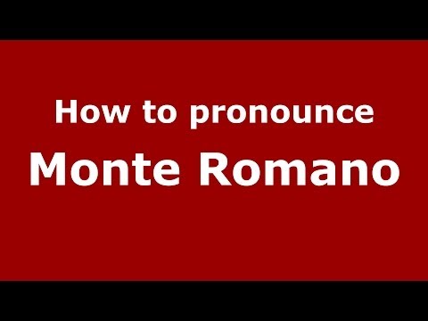 How to pronounce Monte Romano (Italian/Italy) - PronounceNames.com