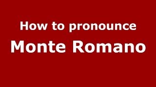 How to pronounce Monte Romano