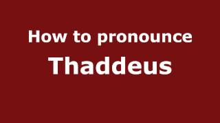 How to pronounce Thaddeus
