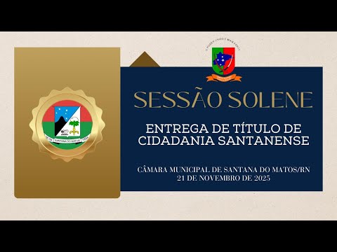 CÂMARA MUN. DE SANTANA DO MATOS - RN l SESSÃO SOLENE - ENTREGA DE TITULO DE CIDADANIA SANTANENSE