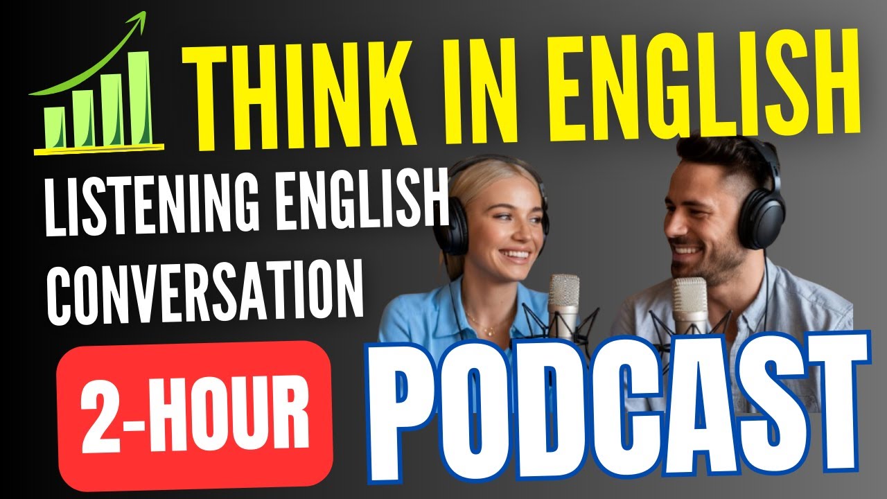 [2-Hour] How to THINK in English 🧠 - The Secret to Speaking Fluently || English Listening Practice