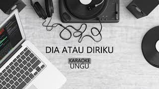 Download lagu UNGU - DIA ATAU DIRIKU | KARAOKE mp3