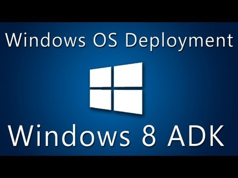 Windows 8 ADK Part 2: Windows Image Deployment