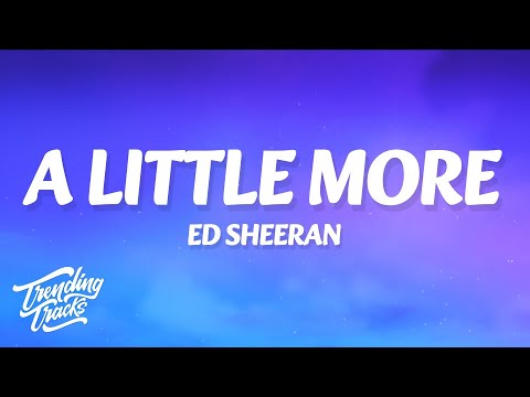 Ed Sheeran - A Little More (Lyrics)