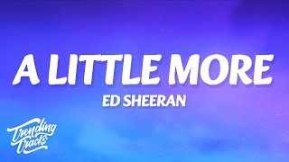 Download lagu Ed Sheeran - A Little More (Lyrics) mp3