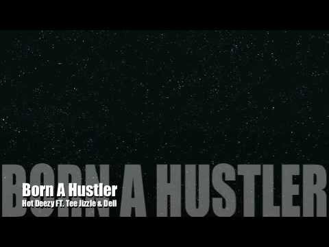 Hot Deezy FT. Tee Jizzle & Dell - Born A Hustler
