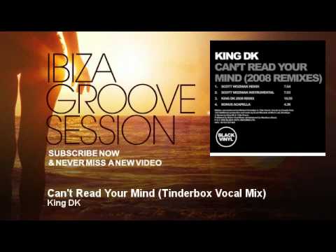 King DK - Can't Read Your Mind - Tinderbox Vocal Mix - IbizaGrooveSession