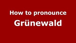 How to pronounce Grünewald
