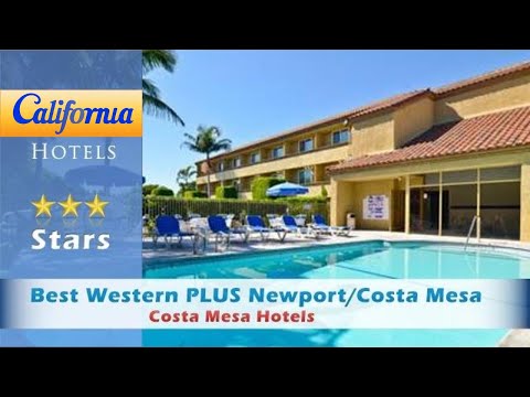 Best Western PLUS Newport/Costa Mesa, Costa Mesa Hotels - California