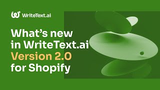 What's new in WriteText.ai Version 2.0 for Shopify