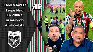‘Não dá pra defender, cara: eu estou achando que o Felipe Melo…’; empurrão em Fluminense x Atlético-GO