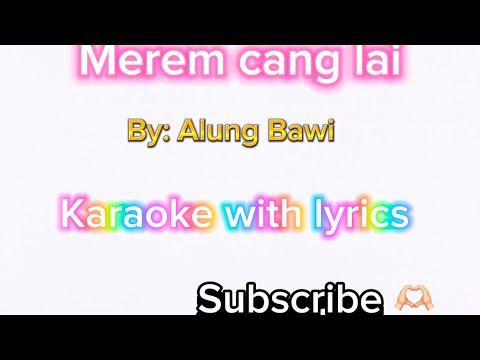Merem Cang Lai || Alung Bawi ( karaoke with lyrics )