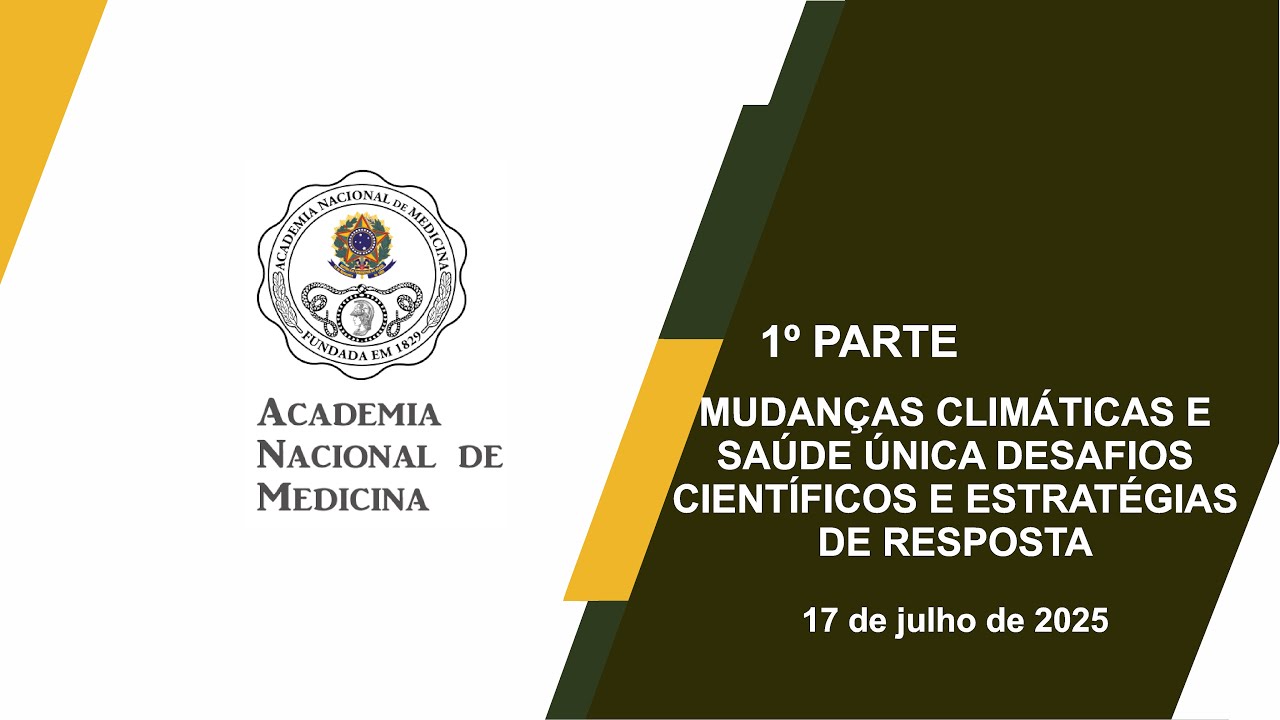 MUDANÇAS CLIMÁTICAS E SAÚDE ÚNICA DESAFIOS CIENTÍFICOS E ESTRATÉGIAS DE RESPOSTA – RIO DE JANEIRO, 17 DE JULHO DE 2025 – 1º PARTE