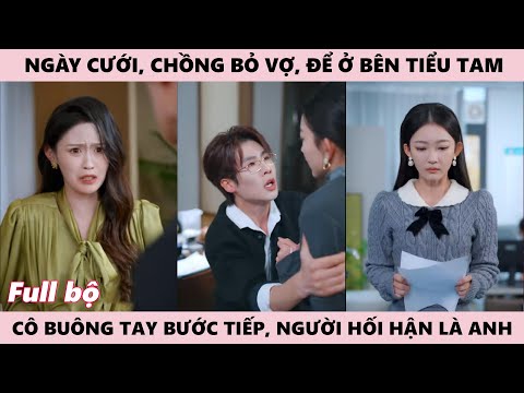 Vợ Rời Đi Khi Anh Chọn Tiểu Tam, Cô Buông Tay Để Bước Tiếp, Người Hối Hận Là Anh