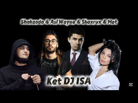Shahzoda & Asl Wayne & Shoxrux & Mot-Ket (DJ ISA EDIT)