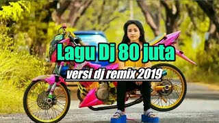 Download lagu Lagu dj 80 juta remix 2019 mp3