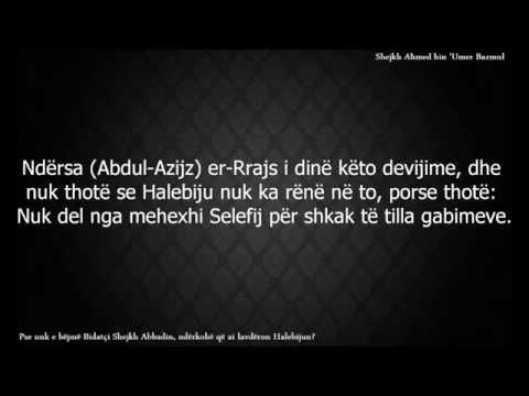 Pse nuk e bëjmë Bidatçi Shejkh Abbadin, ndërkohë që ai lavdëron Halebijun? Shejkh Ahmed Bazmul