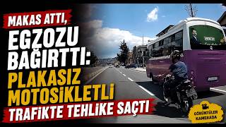 Makas Attı, Egzozu Bağırttı Plakasız Motosikletli Trafikte Tehlike Saçtı