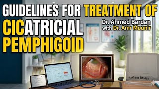 Guidelines for treatment of Cicatricial Pemphigoid..Dr. Ahmed Bardan with Dr. Amr Mounir 
