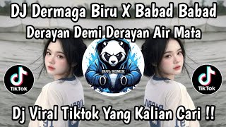 Download lagu DJ DERMAGA BIRU STYLE ENAF - DERAYAN DEMI DERAYAN AIR MATA X BABAD BABAD VIRAL TIKTOK TERBARU !! mp3