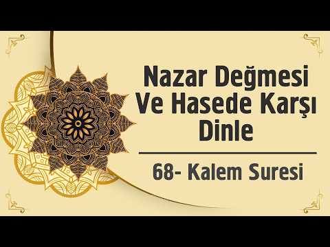 Nazar Değmesi Ve Hasede Karşı Dinle - 68. Kalem Suresi