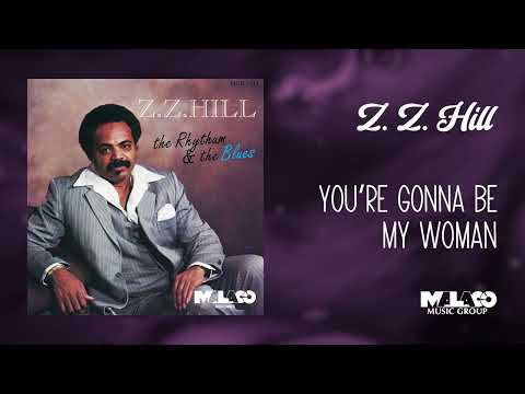 Z.Z. Hill - You're Gonna Be My Woman
