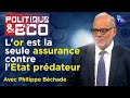 Achat d'or avant le krach monétaire : mode d'emploi - Politique & Eco n°436 avec Philippe Béchade