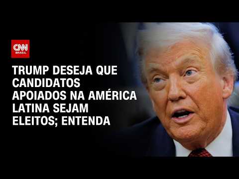 Trump deseja que candidatos apoiados na América Latina sejam eleitos; veja análise AGORA CNN